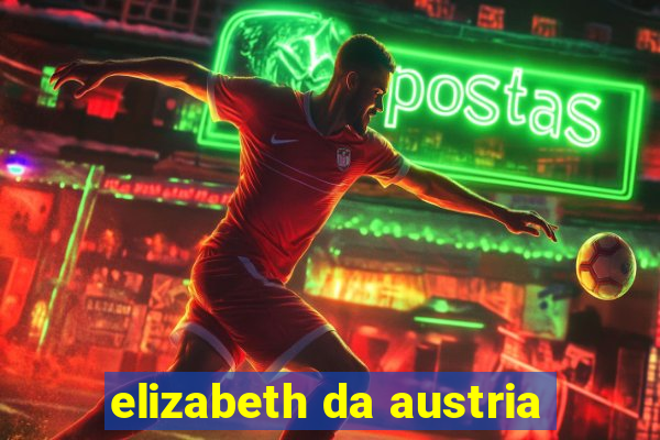 elizabeth da austria